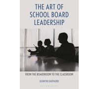 The Art of School Board Leadership: From the Boardroom to the Classroom