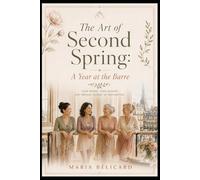 The Art of Second Spring: A Year at the Barre