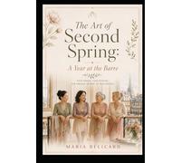 The Art of Second Spring: A Year at the Barre
