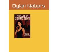 The Art of Seduction: An Intro to Dark Psychology: A comprehensive guide on how to manipulate people around you. *WARNING* this guide is to be used for educational and ethical purposes only!