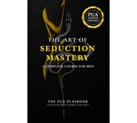 The Art of Seduction Mastery Un corso completo per gli uomini - Libro in...