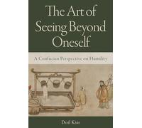 The Art of Seeing Beyond Oneself: A Confucian Perspective on Humility