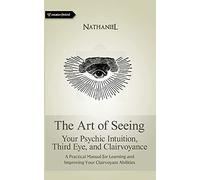 The Art of Seeing: Your Psychic Intuition, Third Eye, and Clairvoyance