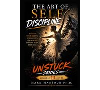 The art of self discipline: Train Your Mind, Control Your Actions, Change Your Life