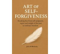 THE ART OF SELF- FORGIVENESS