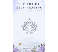 The Art of Self-Healing: A Journey Back to Wholeness