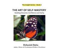 The Art of Self-Mastery - Building Character, Confidence, and Clarity