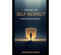 The Art of Self-Respect Set boundaries and stop people-pleasing forever.