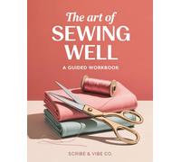 The Art of Sewing Well: A Guided Workbook to Plan, Create, and Refine Your Craft