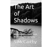 The Art of Shadows: A Beginners Guide to Black and White Photography
