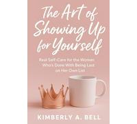 The Art of Showing Up for Yourself: Real Self-Care for the Woman Who’s Done With Being Last on Her Own List