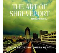 THE ART OF SHREVEPORT: REVELATIONS VOL. 1