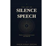The Art of Silence and Speech: Timeless Communication Lessons from Imam Ali