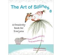 The Art of Silliness: A Creativity Book for Everyone