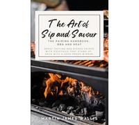 The Art of Sip and Savour. The Pairing Handbook: BBQ and Heat: Great tasting BBQ dishes paired with cocktails that stand up, each with a zero-proof mirror.