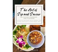 The Art of Sip and Savour. The Pairing Handbook: Thai Flavours: Cocktails for sour-spicy-herbal Thai dishes, each with a zero-proof twin.