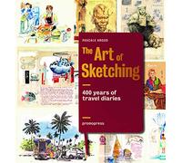 Art Of Sketching. 400 Years Of Travel Diaries - Pascale Argod - 2016