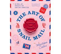 The Art of Snail Mail: 20 Mail Art Projects for Crafting Connection: Mail Art Projects to Craft the Perfect Post