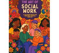 The Art of Social Work: A Coloring Book for Healing, Justice, and Joy