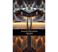 THE ART OF SOMATIC SURREALISM: Building Confidence in Yourself Through Aplomb