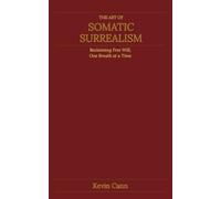 The Art of Somatic Surrealism: Reclaiming Free Will, One Breath at a Time