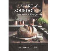 The Art of Sourdough: From Starter to Masterpiece