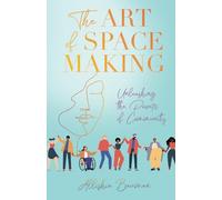 The Art of Space Making: Unleashing the Power of Community