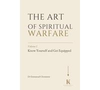 THE ART OF SPIRITUAL WARFARE Volume I - Know Yourself and Get Equipped