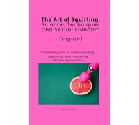 The Art of Squirting: Science, Technology and Sexual Freedom (English)