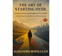 The Art of Starting Over: Lesson from an Immigrant in Canada on Resilience, Loneliness, and Reinvention
