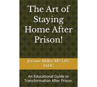 The Art of Staying Home After Prison!: An Educational Guide to Transformation After Prison.