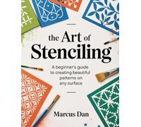 The Art of Stenciling: A Beginner's Guide to Creating Beautiful Patterns on Any Surface