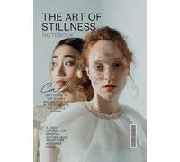 The Art of Stillness: A Minimalist Lined Notebook with Inspirational Quotes for Calm, Reflection & Inner Peace: A Peaceful Writing Experience for Women and Teens Embracing Inner Clarity