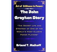 The Art of Stillness in Power: The John Grayken Story: The Secret Life and Strategy of One of the World’s Most Elusive Power Players