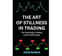 The Art of Stillness in Trading: The Psychology of Waiting for the Perfect Setup