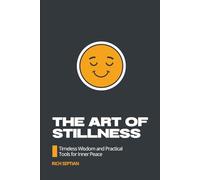The Art of Stillness: Timeless Wisdom and Practical Tools for Inner Peace: 1