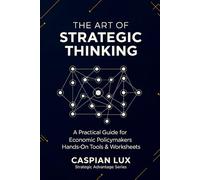 The Art of Strategic Thinking: A Practical Guide for Economic Policy Makers: Hands-On Tools and Worksheets