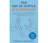 The Art of Subtle Suggestion: How to Have Challenging, Difficult, and Uncomfortable Conversations at Work and... Everywhere Else, Too