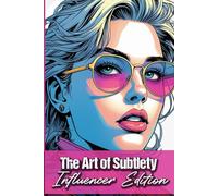 The Art of Subtlety Influencer Edition: Funny gift - book with empty lined pages | 6" x 9" (15.24 x 22.86 cm) Part of Collection named "Answers Nobody Asked For" | 200 pages, Perfect gag gift