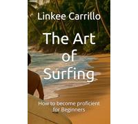 The Art of Surfing: How to become proficient for Beginners