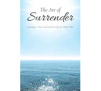 The Art of Surrender: Learning to Trust God with the Life You Didn't Plan