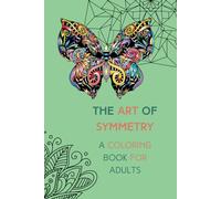 The Art Of Symmetry: A Mindful Coloring Book for Adults