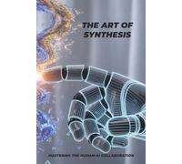 The Art of Synthesis: Mastering the Human-AI Collaboration