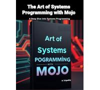 The Art of Systems Programming with Mojo: A Deep Dive into Systems Programming