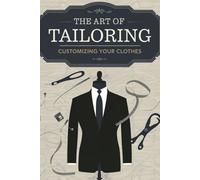 The Art of Tailoring: Customizing Your Clothes