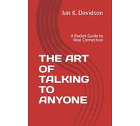THE ART OF TALKING TO ANYONE: A Pocket Guide to Real Connection