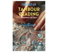 The Art of Tambour Beading: Mastering the Craft