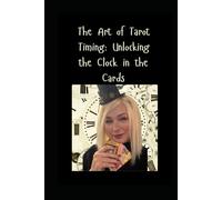 The Art of Tarot Timing: Unlocking the Clock in the Cards