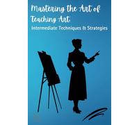 The Art of Teaching Art: Intermediate Techniques & strategies