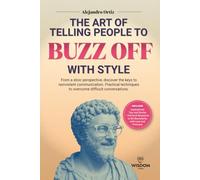 The Art of Telling People to F*ck Off with Style: From a stoic perspective,discover the keys to nonviolent communication.Practical Techniques to overcome difficult conversations